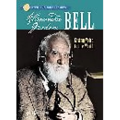 Alexander Graham Bell - Giving Voice To The World