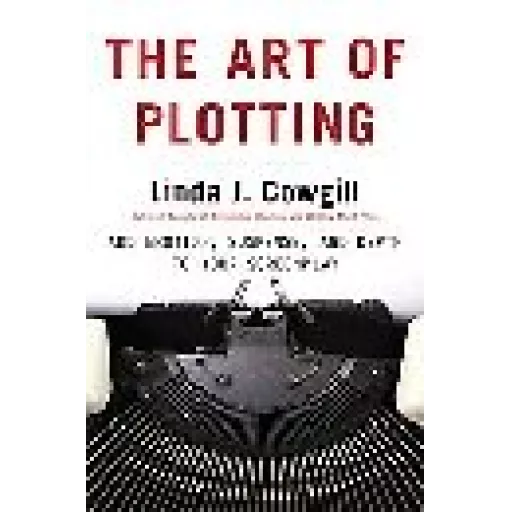Art of Plotting, The - Add Emotion, Suspense, And Depth To Your Screenplay