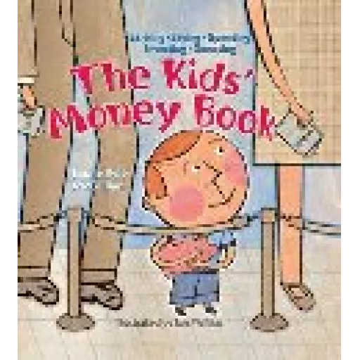 Kids' Money Book, The - Earning * Saving * Spending * Investing * Donating