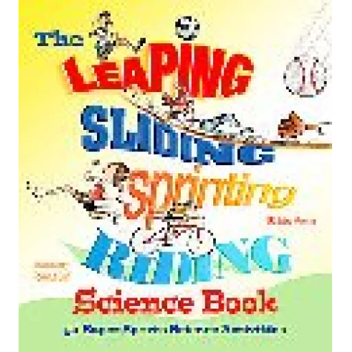 Leaping, Sliding, Sprinting, Riding Science Book, The - 50 Super Sports Science Activities