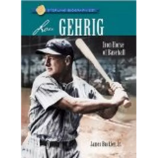 Sterling Biographies: Lou Gehrig - Iron Horse of Baseball