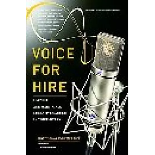 Voice For Hire - Launch And Maintain A Lucrative Career In Voice-overs